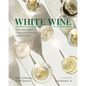 White Wine: The Comprehensive Guide to the 50 Essential Varieties & Styles - Hardcover