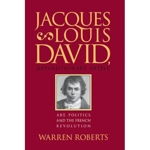 Jacques-Louis David, Revolutionary Artist: Art, Politics, and the French Revolution - Paperback