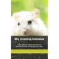 My trusting hamster: The species-appropriate 1x1 guidebook for keeping and care. - Paperback