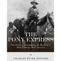 The Pony Express: The History and Legacy of America's Most Famous Mail Service - Paperback