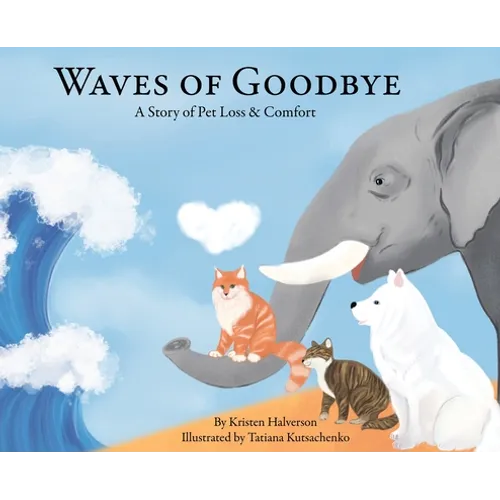 Waves of Goodbye: A Story of Pet Loss & Comfort - Hardcover