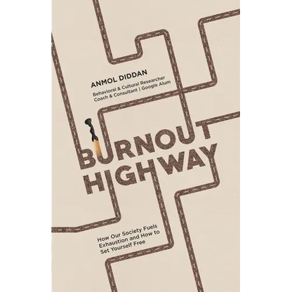 Burnout Highway: How Our Society Fuels Exhaustion and How to Set Yourself Free - Paperback
