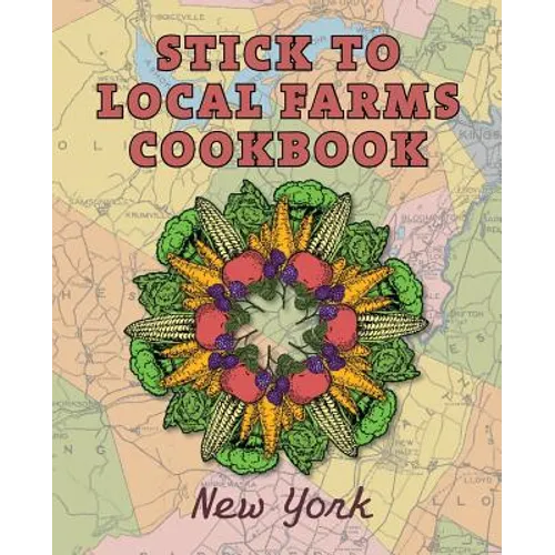 Stick to Local Farms Cookbook: New York - Paperback