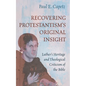 Recovering Protestantism's Original Insight: Luther's Heritage and Theological Criticism of the Bible - Paperback