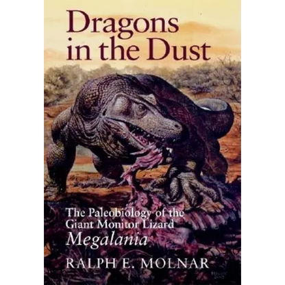 Dragons in the Dust: The Paleobiology of the Giant Monitor Lizard Megalania - Hardcover