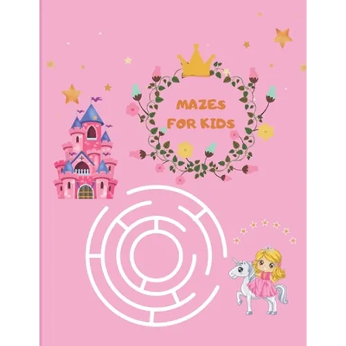 Mazes for Kids: Maze Activity Book for girls 96 Fun First Mazes for Kids 4-6, 6-8 year olds Maze Activity Workbook for Children - Paperback