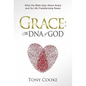 Grace: The DNA of God: What the Bible Says About Grace and Its Life-Transforming Power - Hardcover