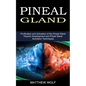 Pineal Gland: Purification and Activation of the Pineal Gland (Psychic Development and Pineal Gland Activation Techniques) - Paperback