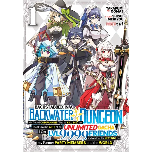Backstabbed in a Backwater Dungeon: My Party Tried to Kill Me, But Thanks to an Infinite Gacha I Got LVL 9999 Friends and Am Out for Revenge (Manga) V - Paperback