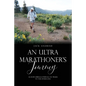 An Ultra Marathoner's Journey: As Hope Springs Eternal on Trails to the Finish Line - Paperback