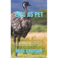 Emu as Pet: A Total Guide On How To House, Diet, Feeding, Breeding, Common Health Issues And How To Take Proper Care Of Them - Paperback