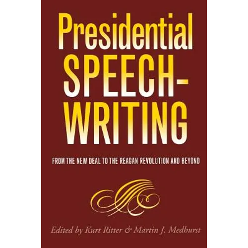Presidential Speechwriting: From the New Deal to the Reagan Revolution and Beyond Volume 7 - Paperback