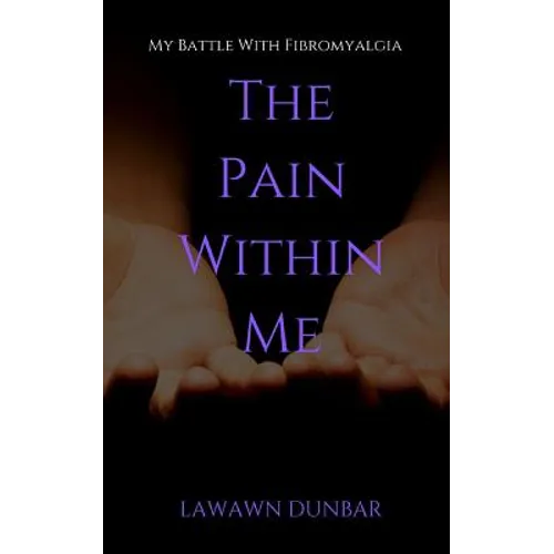 The Pain Within Me: My Battle with Fibromyalgia - Paperback