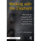 Working with the Elephant: Methods for Engaging with the Unsaid in Groups and Organizations - Paperback