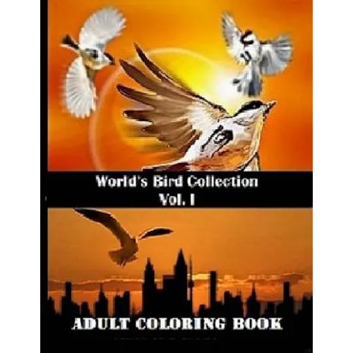 World's Bird Collection: Adult Coloring Book Birds Vol I, Advanced Realistic Bird Coloring Book for Adults: Adult Coloring Books - Paperback