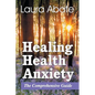 Healing Health Anxiety: The Comprehensive Guide - Paperback
