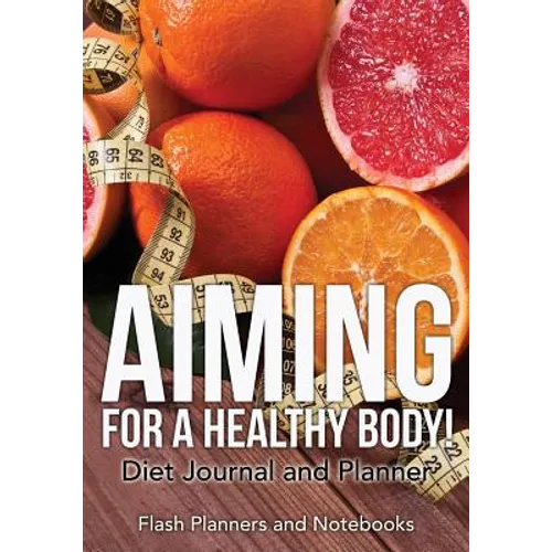 Aiming for a Healthy Body! Diet Journal and Planner - Paperback