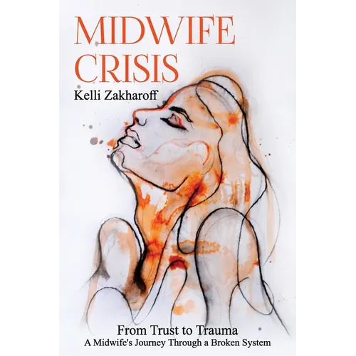 Midwife Crisis: From Trust to Trauma - A Midwife's Journey Through a Broken System - Paperback