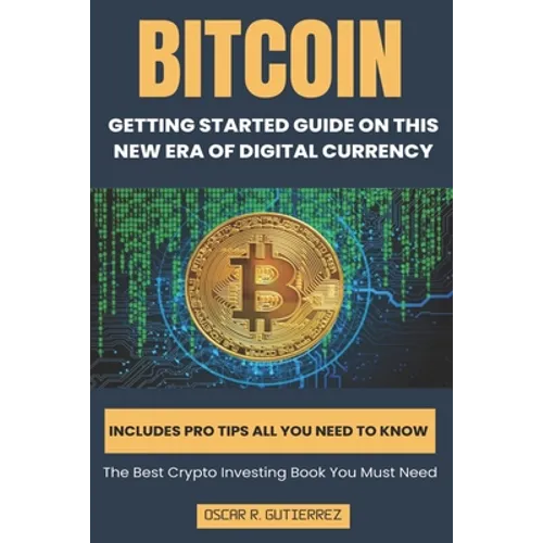 Bitcoin: Getting Started Guide on This New Era of Digital Currency - Paperback