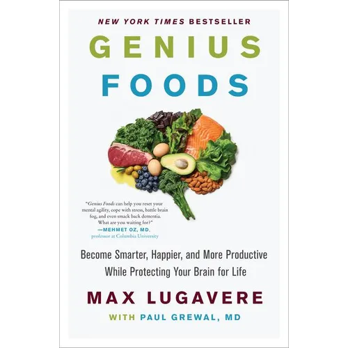 Genius Foods: Become Smarter, Happier, and More Productive While Protecting Your Brain for Life - Hardcover