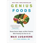 Genius Foods: Become Smarter, Happier, and More Productive While Protecting Your Brain for Life - Hardcover