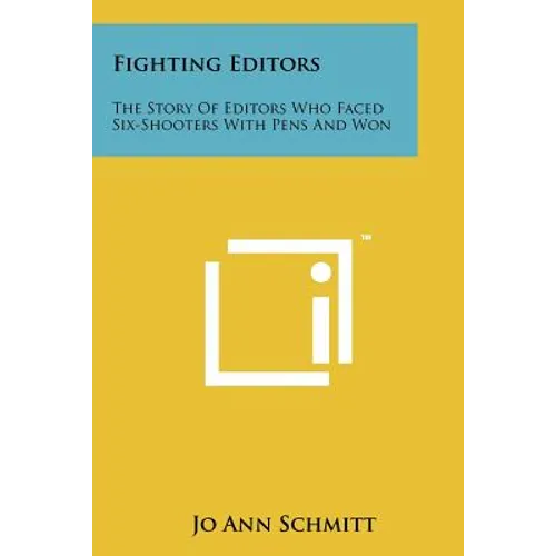 Fighting Editors: The Story of Editors Who Faced Six-Shooters with Pens and Won - Paperback