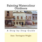 Painting Watercolour Outdoors: Capturing Light, Atmosphere and Mood - Paperback