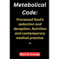 Metabolical code: Processed food's seduction and deception. Nutrition and contemporary medical practice. - Paperback