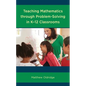 Teaching Mathematics Through Problem-Solving in K-12 Classrooms - Paperback