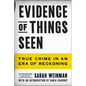 Evidence of Things Seen: True Crime in an Era of Reckoning - Hardcover
