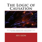 The Logic of Causation: Definition, Induction and Deduction of Deterministic Causality - Paperback