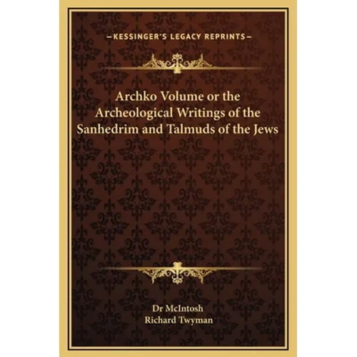Archko Volume or the Archeological Writings of the Sanhedrim and Talmuds of the Jews - Hardcover