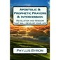 Apostolic & Prophetic Prayers & Intercession: Revelation and Wisdom that will develop your life - Paperback