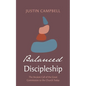 Balanced Discipleship: The Ancient Call of the Great Commission to the Church Today - Hardcover