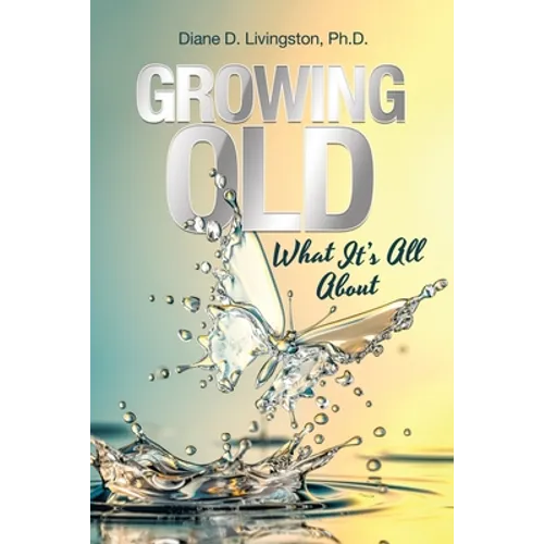 Growing Old: What It's All About - Paperback