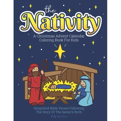A Christmas Advent Calendar Coloring Book For Kids: The Nativity: Count Down To Christmas With Simplified Bible Verses About Jesus and Large, Easy Col - Paperback