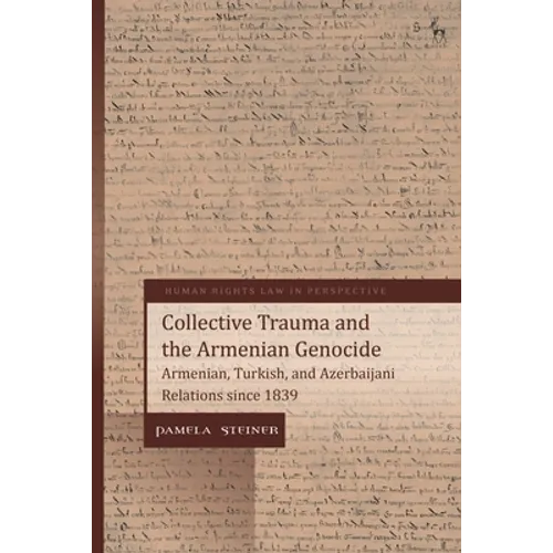 Collective Trauma and the Armenian Genocide: Armenian, Turkish, and Azerbaijani Relations Since 1839 - Paperback