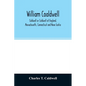 William Coaldwell, Caldwell or Coldwell of England, Massachusetts, Connecticut and Nova Scotia: historical sketch of the family and name and record of - Paperback