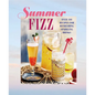 Summer Fizz: Over 100 Recipes for Refreshing Sparkling Drinks - Hardcover