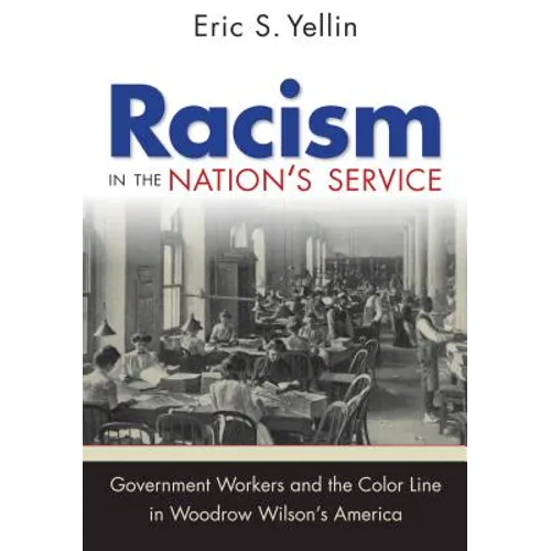 Racism in the Nation's Service: Government Workers and the Color Line in Woodrow Wilson's America - Paperback