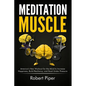 Meditation Muscle: America's New Workout for the Mind to Increase Happiness, Build Resiliency, and Excel Under Pressure - Paperback