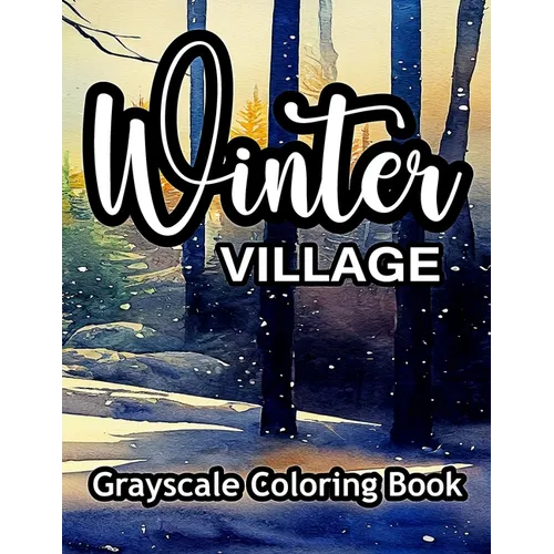 Winter Village Grayscale Coloring Book: A wonderful coloring book for adults. - Paperback