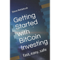 Getting Started with BitCoin Investing: fast, easy, safe - Paperback