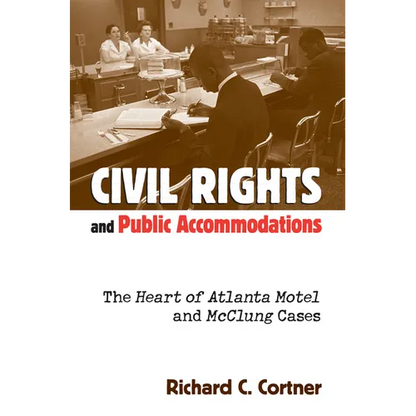 Civil Rights and Public Accommodations: The Heart of Atlanta Motel and McClung Cases - Hardcover