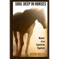 Soul Deep in Horses: Memoir of an Equestrian Vagabond - Paperback