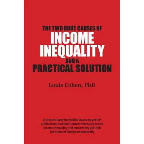 The Two Root Causes of Income Inequality: And a Practical Solution - Paperback