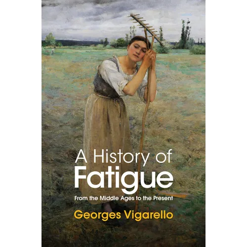 A History of Fatigue: From the Middle Ages to the Present - Hardcover