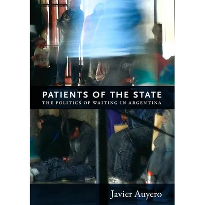 Patients of the State: The Politics of Waiting in Argentina - Paperback