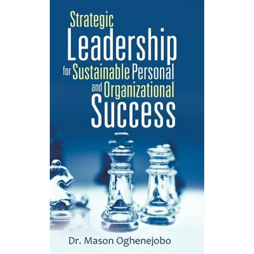 Strategic Leadership for Sustainable Personal and Organizational Success - Hardcover