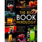 The Big Book of MIXOLOGY: The Ultimate Guide for Beginners to Craft Classic, Tiki and Smoked Cocktails to Become The Perfect Home Bartender - Paperback